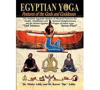Egyptian Yoga: Postures of the Gods and Goddesses: The Ancient Egyptian system of physical postures for health meditation and spiritual enlightenment ... Egypt (Philosophy of Righteous Action)