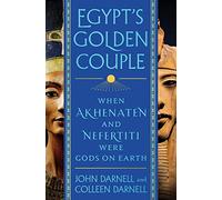 Egypt's Golden Couple: When Akhenaten and Nefertiti Were Gods on Earth