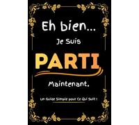 Eh bien… Je Suis Parti Maintenant ! Un Guide Simple pour Ce Qui Suit: Carnet et Planificateur de Fin de Vie , Organisateur de Décès pour Noter Vos ... Comptes, Contacts et Dernières Volontés