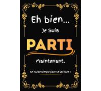 Eh bien… Je Suis Parti Maintenant ! Un Guide Simple pour Ce Qui Suit: Carnet et Planificateur de Fin de Vie , Organisateur de Décès pour Noter Vos ... Comptes, Contacts et Dernières Volontés