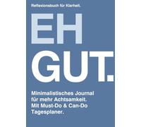Eh gut. Dein minimalistisches Journal für mehr Achtsamkeit | Must-Do & Can-Do Tagesplaner | Erfolgs- & Reflexionsbuch für Klarheit & Fokus: Täglicher ... für Struktur, Klarheit & Leichtigkeit