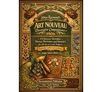 ehan Raymond’s Art Nouveau Decorative Compositions 1906: 172 Digitally Restored Vintage Patterns and Images for All Art & Craft Projects, Especially ... Edition) (International Modern Art Movements)