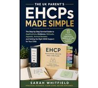 EHCPs Made Simple: The UK Parent’s Step-by-Step Survival Guide to Applications, Evidence, Refusals, Appeals, Annual Reviews and Getting the Right SEND Support for Your Child