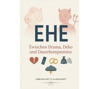 EHE - Zwischen Drama, Deko und Dauerkompromiss: Bis der Tod uns scheidet - bissig, ehrlich, liebevoll-chaotisch