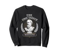 Ehh Good Enough Mediocrates - Cita Divertida de filosofía sarcástica Sudadera