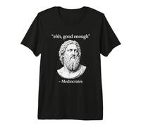 Ehh Good Enough Mediocrates - Cita Divertida de filósofo Griego Camiseta Premium