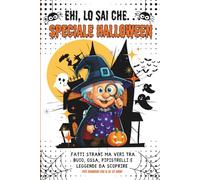 Ehi, Lo Sai Che… Speciale Halloween: Fatti strani ma veri tra buio, ossa, pipistrelli e leggende da scoprire - per bambini dai 6 ai 12 anni