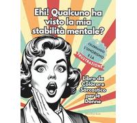 Ehi! Qualcuno ha visto la mia stabilità mentale? Libro da Colorare Sarcastico per le Donne: Celebrando l’umorismo, il sarcasmo e la frustrazione. ... famiglia, le tue amiche e le tue colleghe.