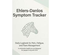 Ehlers-Danlos Symptom Tracker: Daily Logbook for Pain, Fatigue, and Flare Management: A minimalist health journal designed for people living with EDS