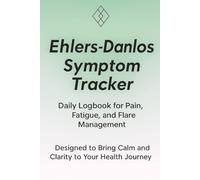 Ehlers-Danlos Symptom Tracker: Daily Logbook for Pain, Fatigue, and Flare Management: A minimalist health journal designed for people living with EDS
