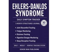 Ehlers-Danlos Syndrome 3-Month Journal: Structured Daily Tracking for Joint Pain, Fatigue, Dizziness, Gastrointestinal Symptoms, and Sleep Disruption - Includes Weekly and Monthly Reviews