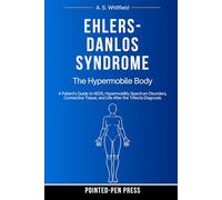 Ehlers-Danlos Syndrome: The Hypermobile Body (The Invisible Illness Series)