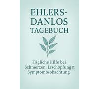 Ehlers-Danlos Tagebuch: Tägliche Hilfe bei Schmerzen, Erschöpfung & Symptombeobachtung