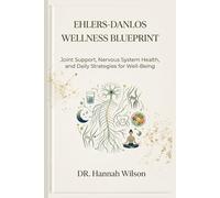 Ehlers-Danlos Wellness Blueprint: Joint Support, Nervous System Health, and Daily Strategies for Well-Being