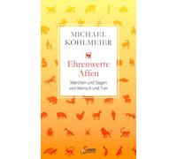 Ehrenwerte Affen: Märchen und Sagen von Mensch und Tier