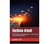 Ehrliche Arbeit: Warum Arbeit kein Naturgesetz ist - und warum wir das nie hinterfragt haben