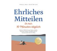 Ehrliches Mitteilen in nur 10 Minuten täglich: Mit der LÖWEN-Formel Nähe schaffen, Vertrauen stärken, Konflikte lösen in Partnerschaft, Beruf & Alltag - inkl. 30-Tage-Plan, Notfall-Sätze, Übungen uvm