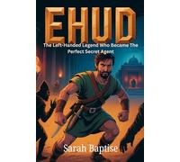 EHUD: The Left-Handed Legend Who Became The Perfect Secret Agent