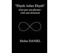 “Ehyeh Asher Ehyeh” n’est pas une phrase : c’est une structure