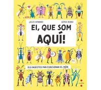 Ei, que som aquí!: Els insectes fan funcionar el món (CRUILLA)