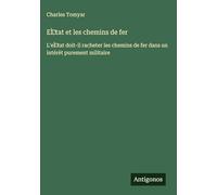 EÌ tat et les chemins de fer: L'eÌ tat doit-il racheter les chemins de fer dans un intérèt purement militaire