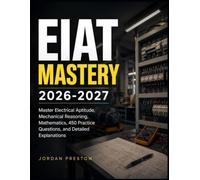 EIAT MASTERY 2026-2027: Master Electrical Aptitude, Mechanical Reasoning, Mathematics, 450 Practice Questions, and Detailed Explanations