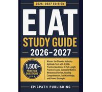 EIAT STUDY GUIDE 2026-2027: Master the Elevator Industry Aptitude Test with 1,500+ Practice Questions, 10 Full-Length Practice Exams, Complete Math & ... Tool Knowledge, and Proven Strategies