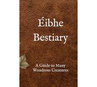 Éibhe Bestiary: A Guide to Many Wondrous Creatures (Stories of Éibhe)