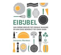Eibijbel: van crème brûlée tot en croque madame en van eggs benedict tot gado gado