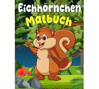Eichhörnchen Malbuch: über 30 einzigartige Motive mit süße Eichhörnchen für Kinder 3-8 Jahr