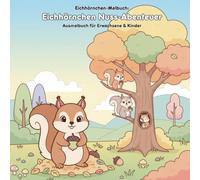 Eichhörnchen Nuss-Abenteuer: Geschichte & Malbuch: Für Erwachsene & Kinder - 36 Ausmalbilder - 21.59 x 21.59 cm - Große Motive für kleine Künstler