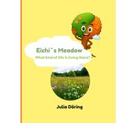 Eichi´s Meadow: What kind of life is living there?: 3 (Eichi´s Vorschule - 8 Jahreszeiten)