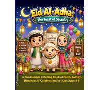 Eid Al-Adha: The Feast of Sacrifice: A Fun Islamic Coloring Book of Faith, Family, Kindness & Celebration for Muslim Kids Ages 4-8