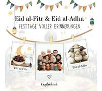 Eid Al-Fitr & Eid Al-Adha: Festtage voller Erinnerungen: ein Erinnerungsalbum für meine islamischen Festtage, geeignet für Kinder ab 0 Jahren