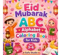 Eid Mubarak Alphabet Coloring Book for Kids: Learn ABC with Islamic Words | A Fun Eid Gift for Boys and Girls Ages 3-6 (Eid Mubarak Series)