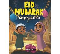 Eid Mubarak Coloring Book for Kids: A Fun Islamic Activity Book with 50 Unique Illustrations of Joyful Eid Celebrations, Perfect for Boys and Girls