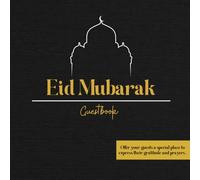 Eid Mubarak - The Prestige Edition Guest Book: Black & Gold - Gratitude, Prayers, and Precious Memories: An elegant collection featuring the Wishing ... memory spaces for an exceptional celebration.