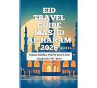 Eid Travel Guide Masjid al-Haram 2026: Access routes, prayer rows and movement patterns (2026 Travel, Tour and Vacation Guide Books)