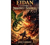 EIDAN Y LA GUERRA DE DRAGONES Y SOMBRAS: 20 (El Legado de Nadie y Eidan)