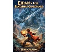 EIDAN Y LOS FANTASMAS GUARDIANES: 16 (El Legado de Nadie y Eidan)