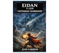 EIDAN Y LOS FANTASMAS GUARDIANES (EL LEGADO DE NADIE Y EIDAN)