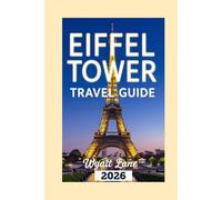 Eiffel Tower Travel Guide: Unlock the Eiffel Tower Now: Vivid Photos & Must-Know Tips Await! (Universal Trip Guide Series)
