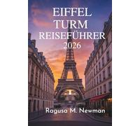 EIFFEL TURM REISEFÜHRER 2026: Erkunden Sie das berühmte Wahrzeichen von Paris in Frankreich