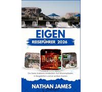eigen REISEFÜHRER 2026: Die Seele Arabiens entdecken: Auf Wüstenpfaden, in Bergdörfern und an antiken Küsten