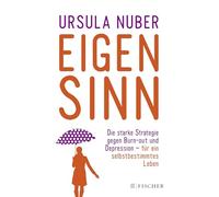 Eigensinn: Die starke Strategie gegen Burn-out und Depression - und für ein selbstbestimmtes Leben