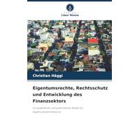 Eigentumsrechte, Rechtsschutz und Entwicklung des Finanzsektors: Ein qualitativer und quantitativer Ansatz zur Eigentumsrechtstheorie