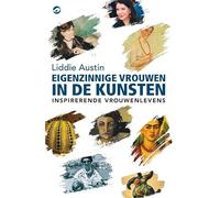 Eigenzinnige vrouwen in de kunsten: inspirerende vrouwenlevens