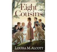 Eight Cousins: A Heartwarming Coming-of-Age Tale of Family, Friendship, and Finding One’s Place in the World