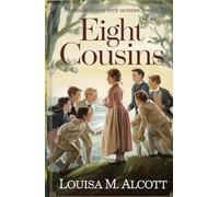 Eight Cousins: A Heartwarming Coming-of-Age Tale of Family, Friendship, and Finding One’s Place in the World