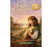 Eight Cousins: A1/A2 Simplified English Edition with Vocabulary, Grammar, and Reading Practice